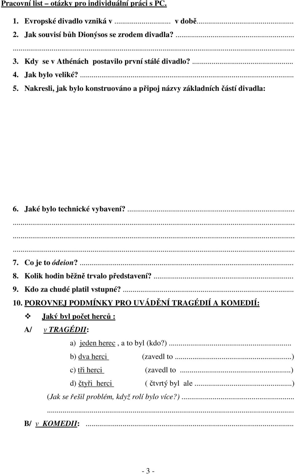 Jaké bylo technické vybavení?... 7. Co je to ódeion?... 8. Kolik hodin běžně trvalo představení?... 9. Kdo za chudé platil vstupné?... 10.