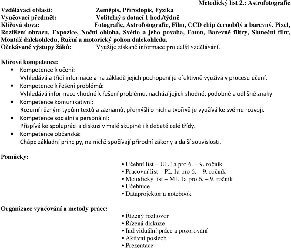 Montáž dalekohledu, Ruční a motorický pohon dalekohledu. Očekávané výstupy žáků: Využije získané informace pro další vzdělávání.
