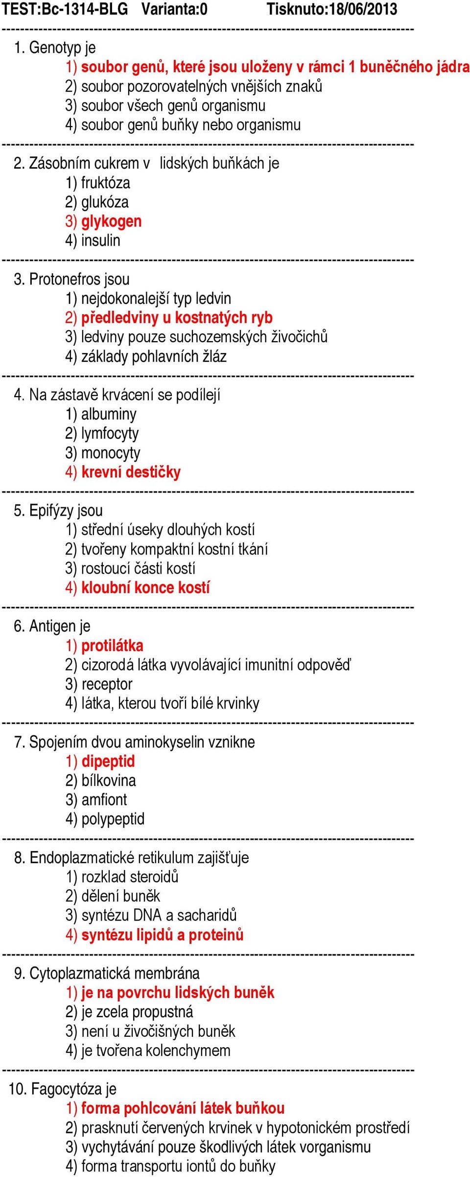 Zásobním cukrem v lidských buňkách je 1) fruktóza 2) glukóza 3) glykogen 4) insulin 3.