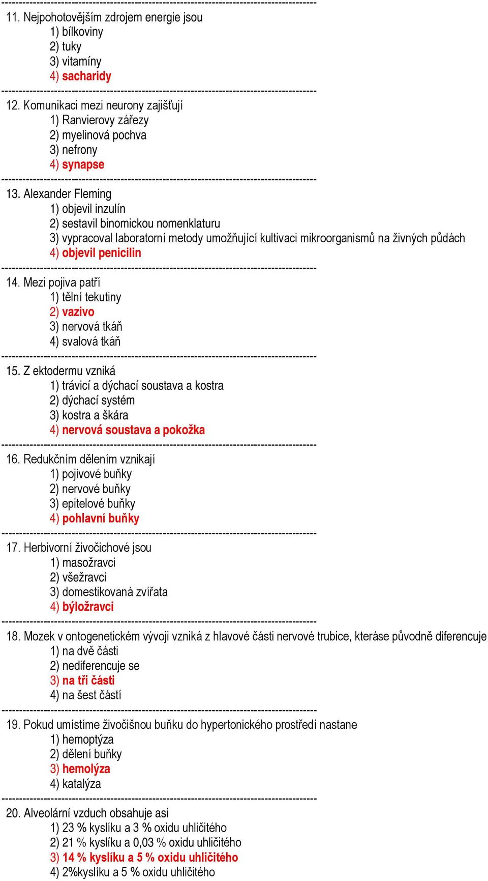 Mezi pojiva patří 1) tělní tekutiny 2) vazivo 3) nervová tkáň 4) svalová tkáň 15.