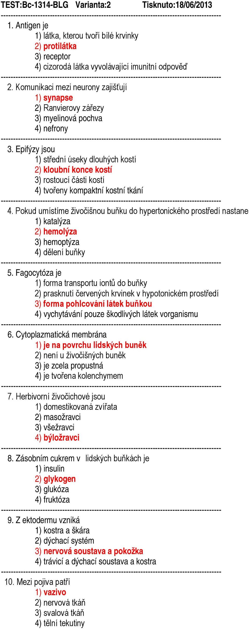 Epifýzy jsou 1) střední úseky dlouhých kostí 2) kloubní konce kostí 3) rostoucí části kostí 4) tvořeny kompaktní kostní tkání 4.