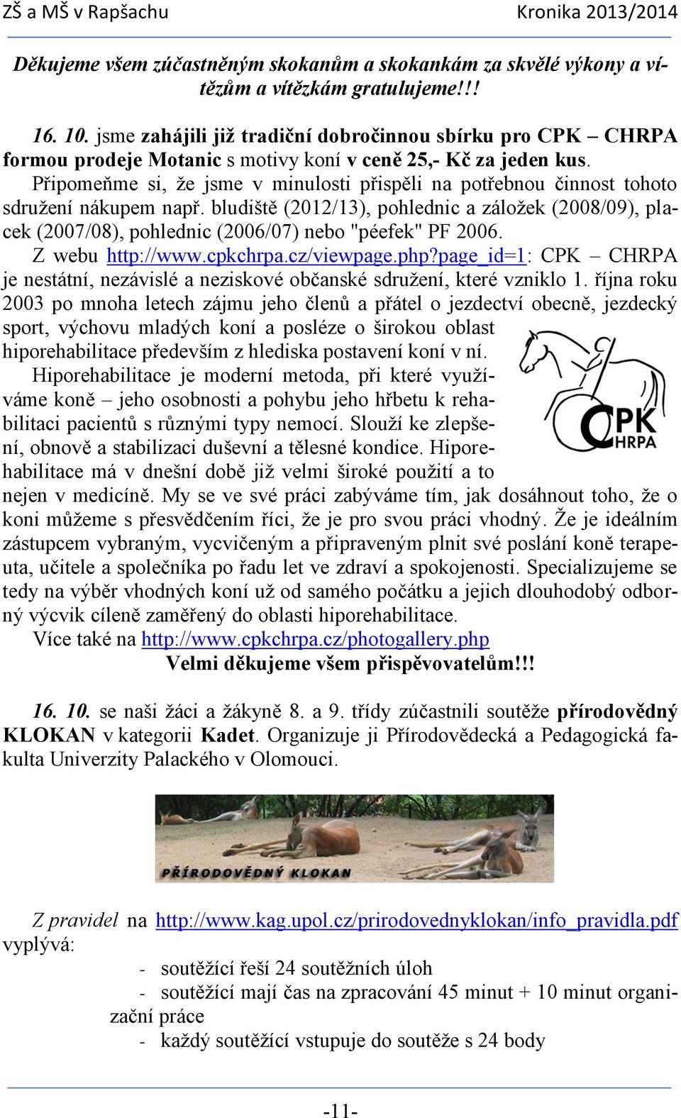Připomeňme si, že jsme v minulosti přispěli na potřebnou činnost tohoto sdružení nákupem např.