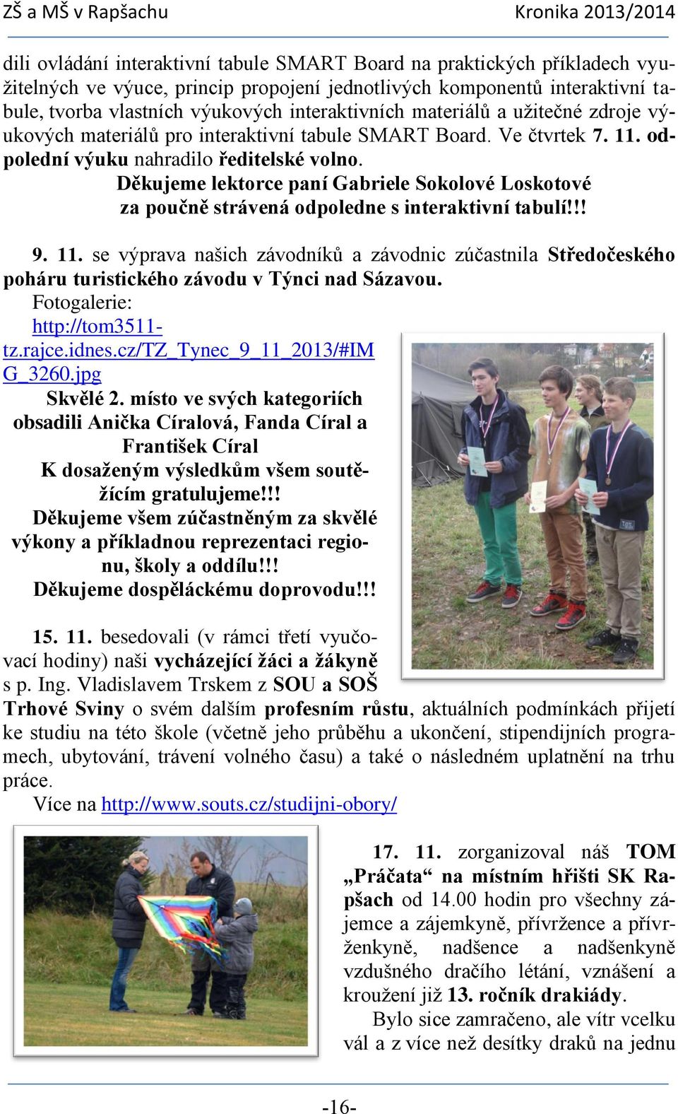 Děkujeme lektorce paní Gabriele Sokolové Loskotové za poučně strávená odpoledne s interaktivní tabulí!!! 9. 11.