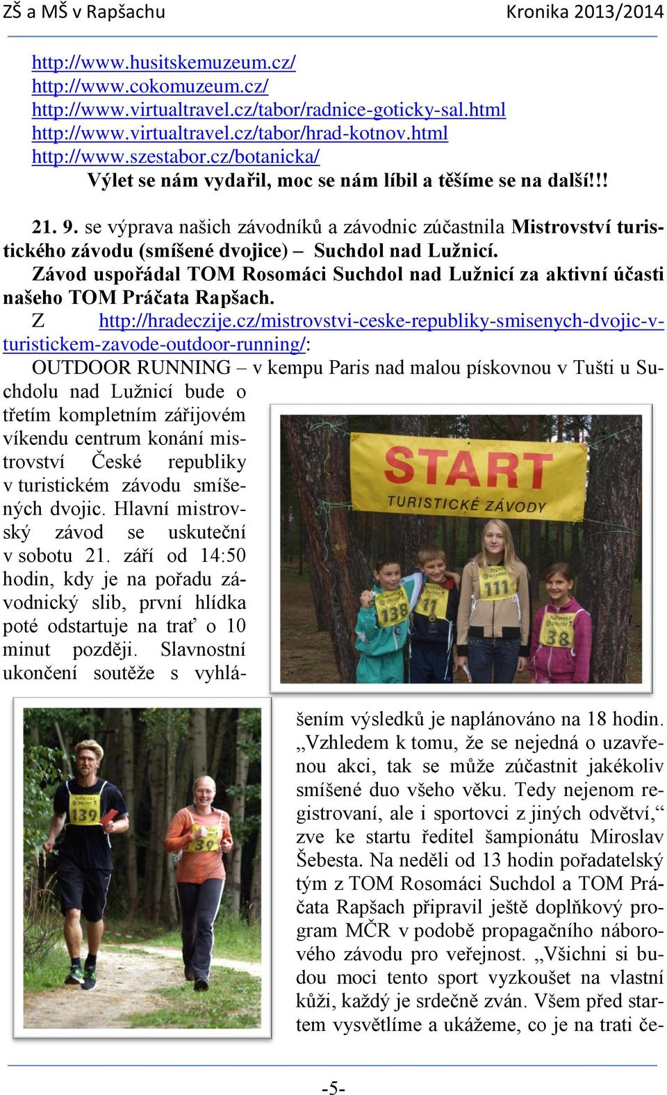 se výprava našich závodníků a závodnic zúčastnila Mistrovství turistického závodu (smíšené dvojice) Suchdol nad Lužnicí.