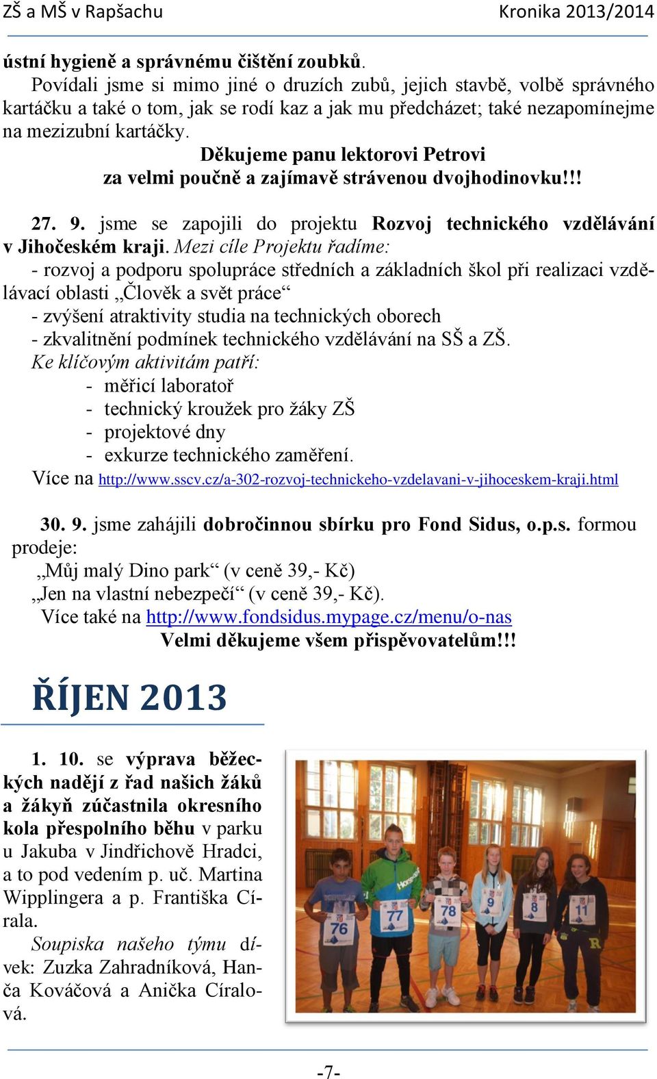 Děkujeme panu lektorovi Petrovi za velmi poučně a zajímavě strávenou dvojhodinovku!!! 27. 9. jsme se zapojili do projektu Rozvoj technického vzdělávání v Jihočeském kraji.