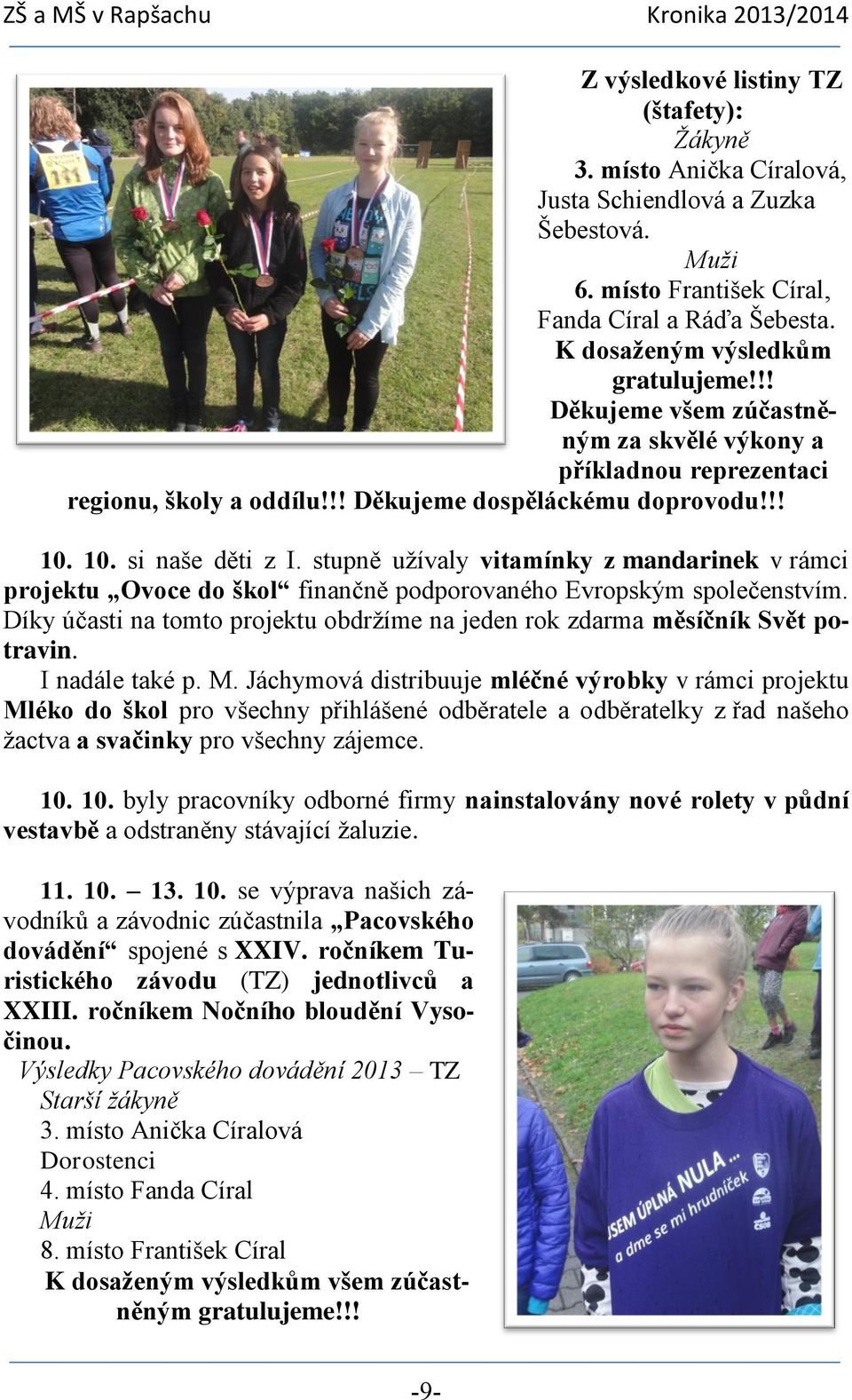 stupně užívaly vitamínky z mandarinek v rámci projektu Ovoce do škol finančně podporovaného Evropským společenstvím. Díky účasti na tomto projektu obdržíme na jeden rok zdarma měsíčník Svět potravin.