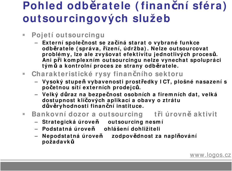 Charakteristické rysy finančního sektoru Vysoký stupeň vybavenosti prostředky ICT, plošné nasazení s početnou sítí externích prodejců.