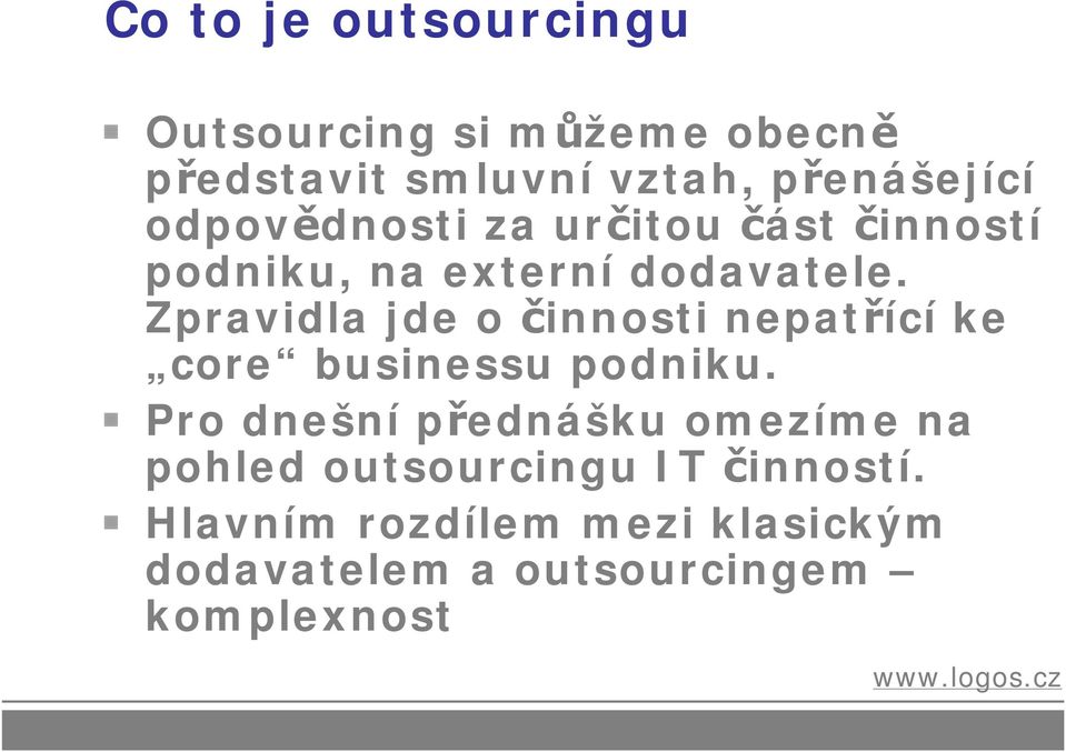 Zpravidla jde o činnosti nepatřící ke core businessu podniku.