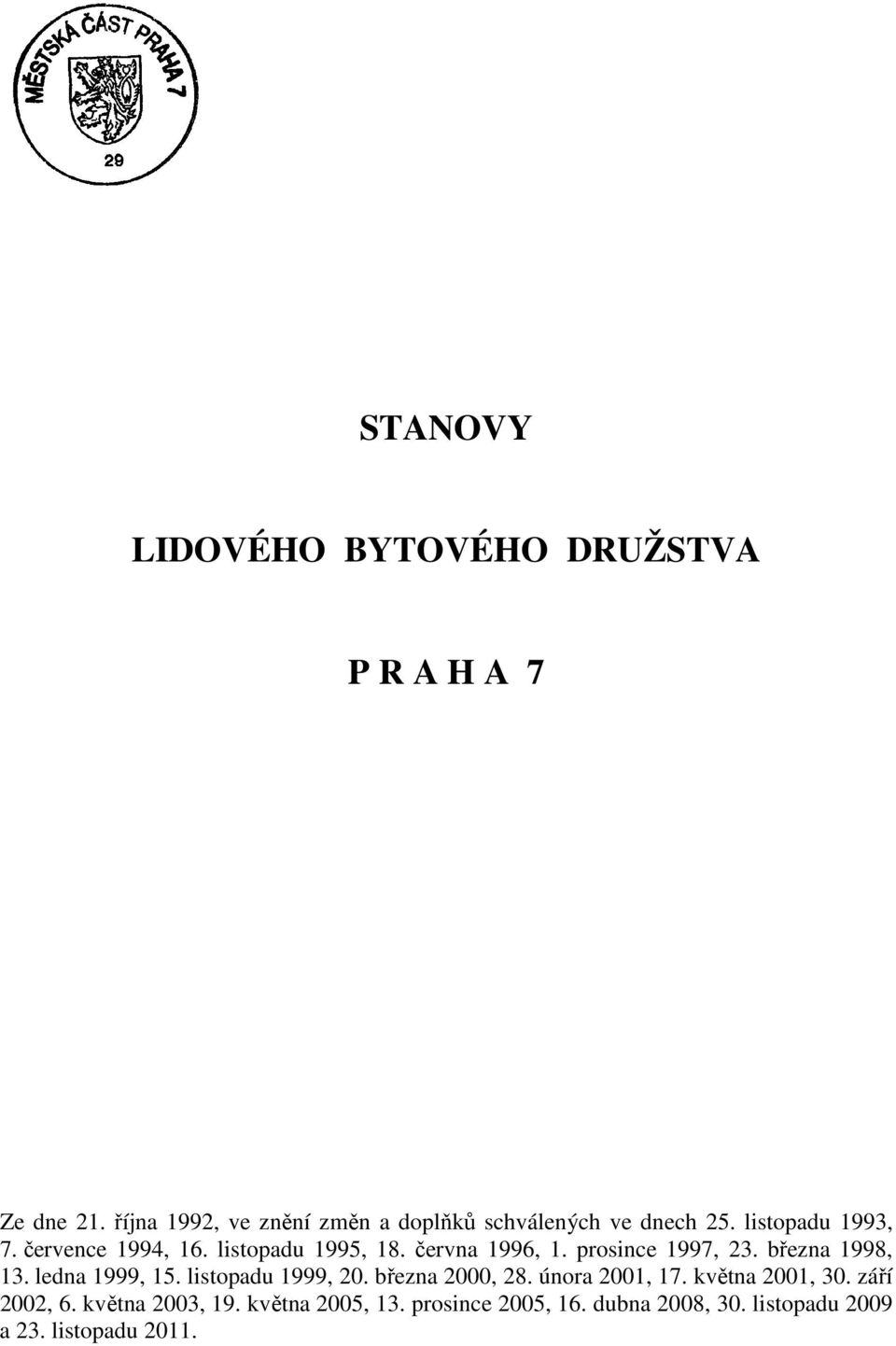 listopadu 1995, 18. června 1996, 1. prosince 1997, 23. března 1998, 13. ledna 1999, 15. listopadu 1999, 20.