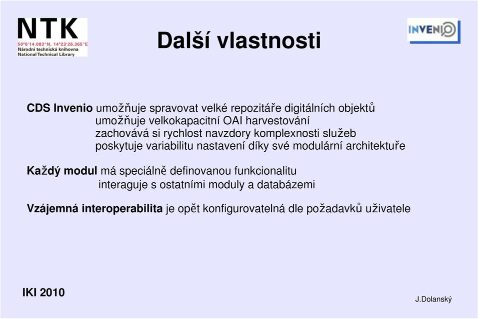 variabilitu nastavení díky své modulární architektuře Každý modul má speciálně definovanou