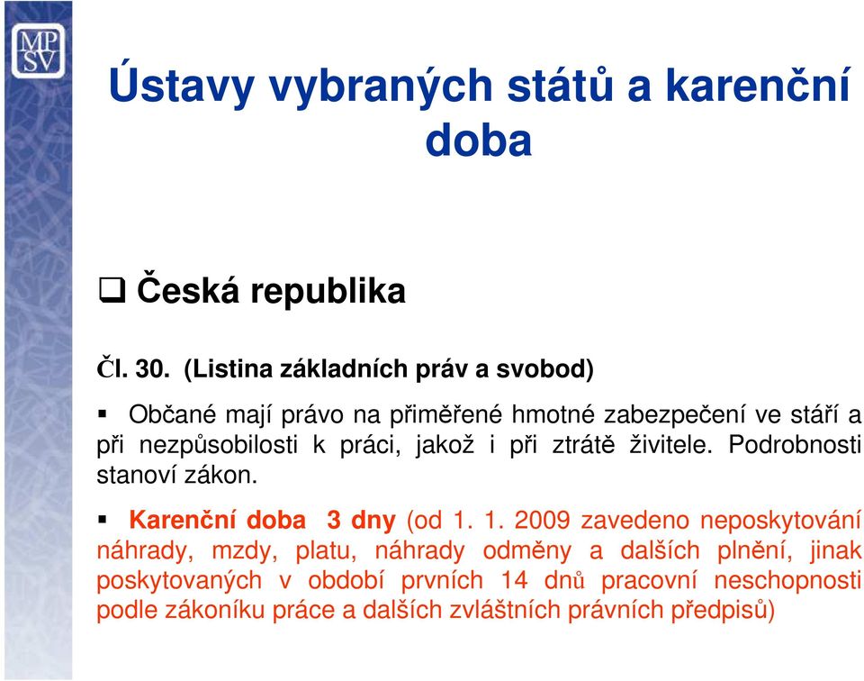 práci, jakož i při ztrátě živitele. Podrobnosti stanoví zákon. Karenční doba 3 dny (od 1.