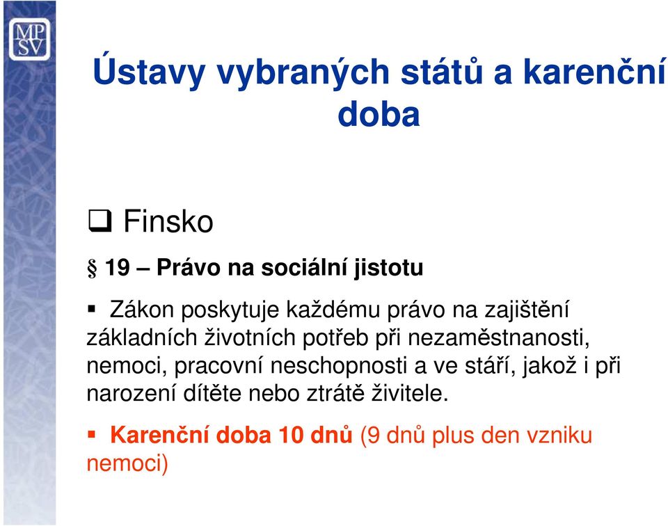 nezaměstnanosti, nemoci, pracovní neschopnosti a ve stáří, jakož i při