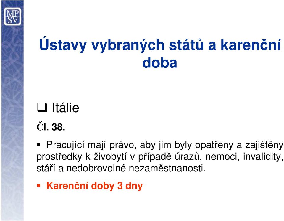 prostředky k živobytí v případě úrazů, nemoci,