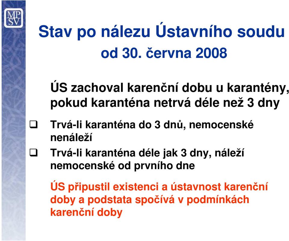 3 dny Trvá-li karanténa do 3 dnů, nemocenské nenáleží Trvá-li karanténa déle jak 3