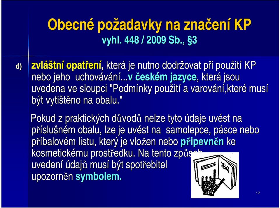 .....v českém m jazyce,, která jsou uvedena ve sloupci "Podmínky použit ití a varování,kter,které musí být vytištěno na obalu.