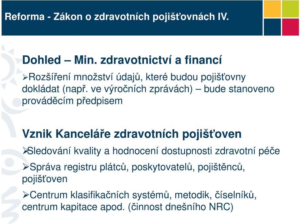 ve výročních zprávách) bude stanoveno prováděcím předpisem Vznik Kanceláře zdravotních pojišťoven Sledování kvality