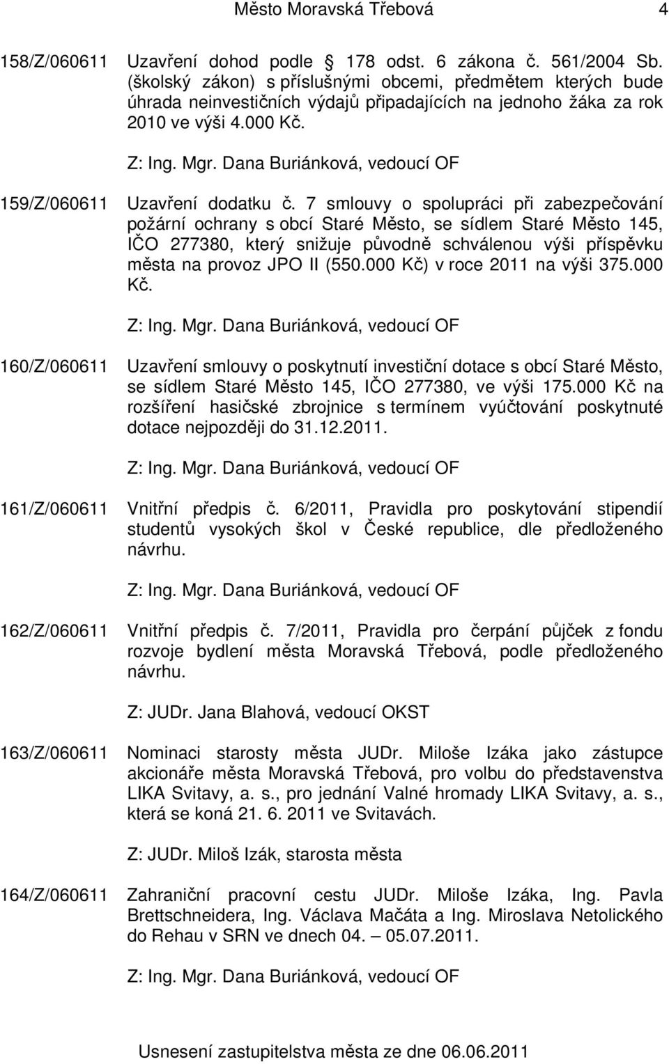 7 smlouvy o spolupráci při zabezpečování požární ochrany s obcí Staré Město, se sídlem Staré Město 145, IČO 277380, který snižuje původně schválenou výši příspěvku města na provoz JPO II (550.
