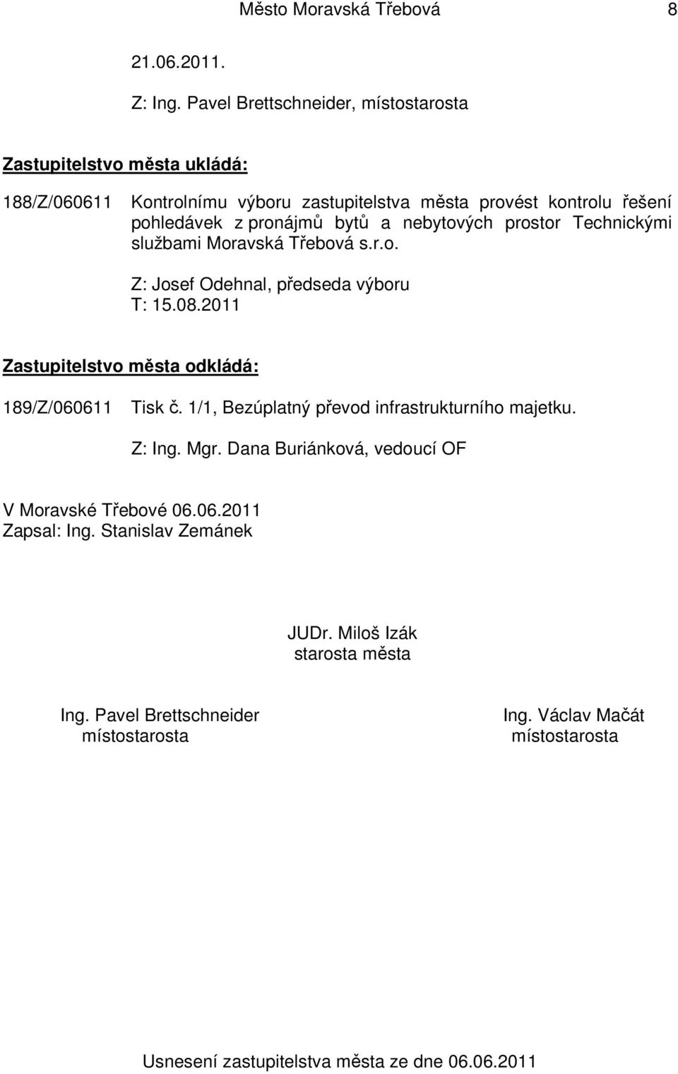 pohledávek z pronájmů bytů a nebytových prostor Technickými službami Moravská Třebová s.r.o. Z: Josef Odehnal, předseda výboru T: 15.08.