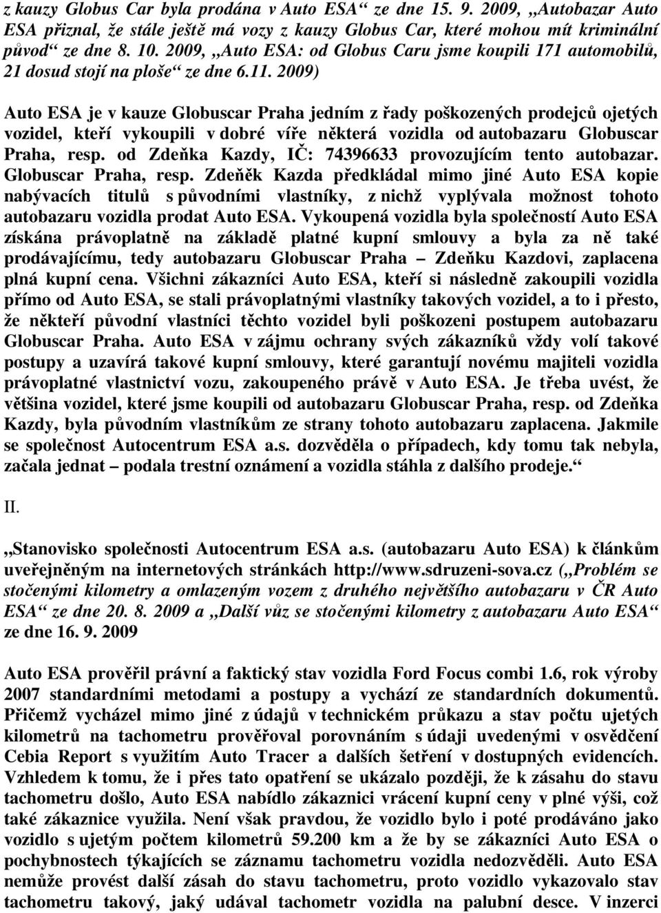 2009) Auto ESA je v kauze Globuscar Praha jedním z řady poškozených prodejců ojetých vozidel, kteří vykoupili v dobré víře některá vozidla od autobazaru Globuscar Praha, resp.