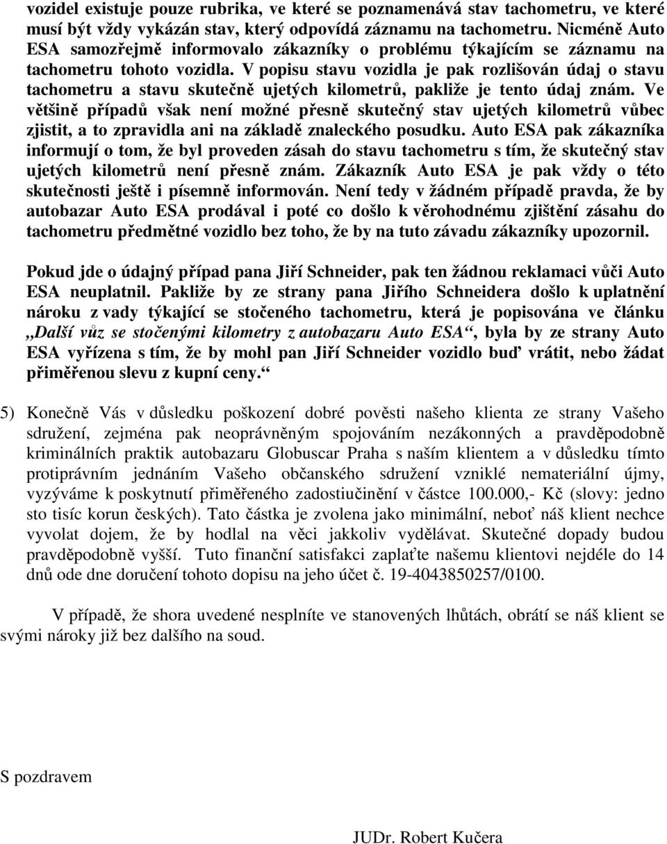 V popisu stavu vozidla je pak rozlišován údaj o stavu tachometru a stavu skutečně ujetých kilometrů, pakliže je tento údaj znám.