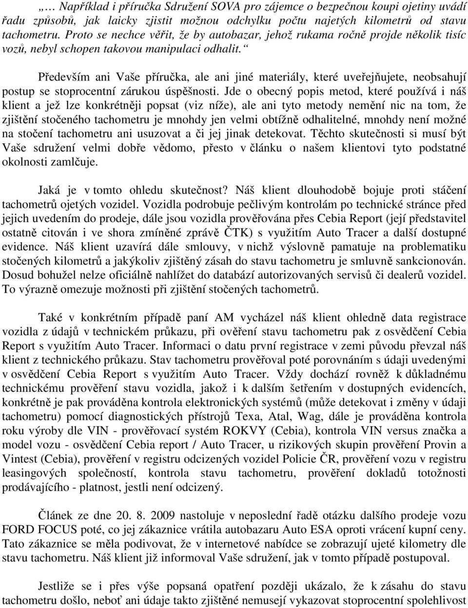 Především ani Vaše příručka, ale ani jiné materiály, které uveřejňujete, neobsahují postup se stoprocentní zárukou úspěšnosti.