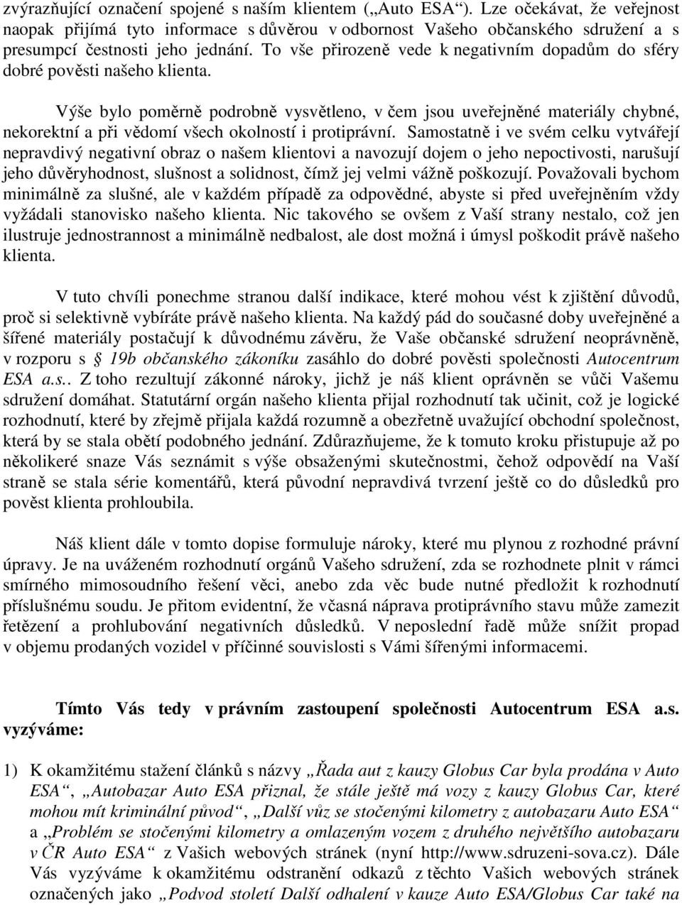 To vše přirozeně vede k negativním dopadům do sféry dobré pověsti našeho klienta.