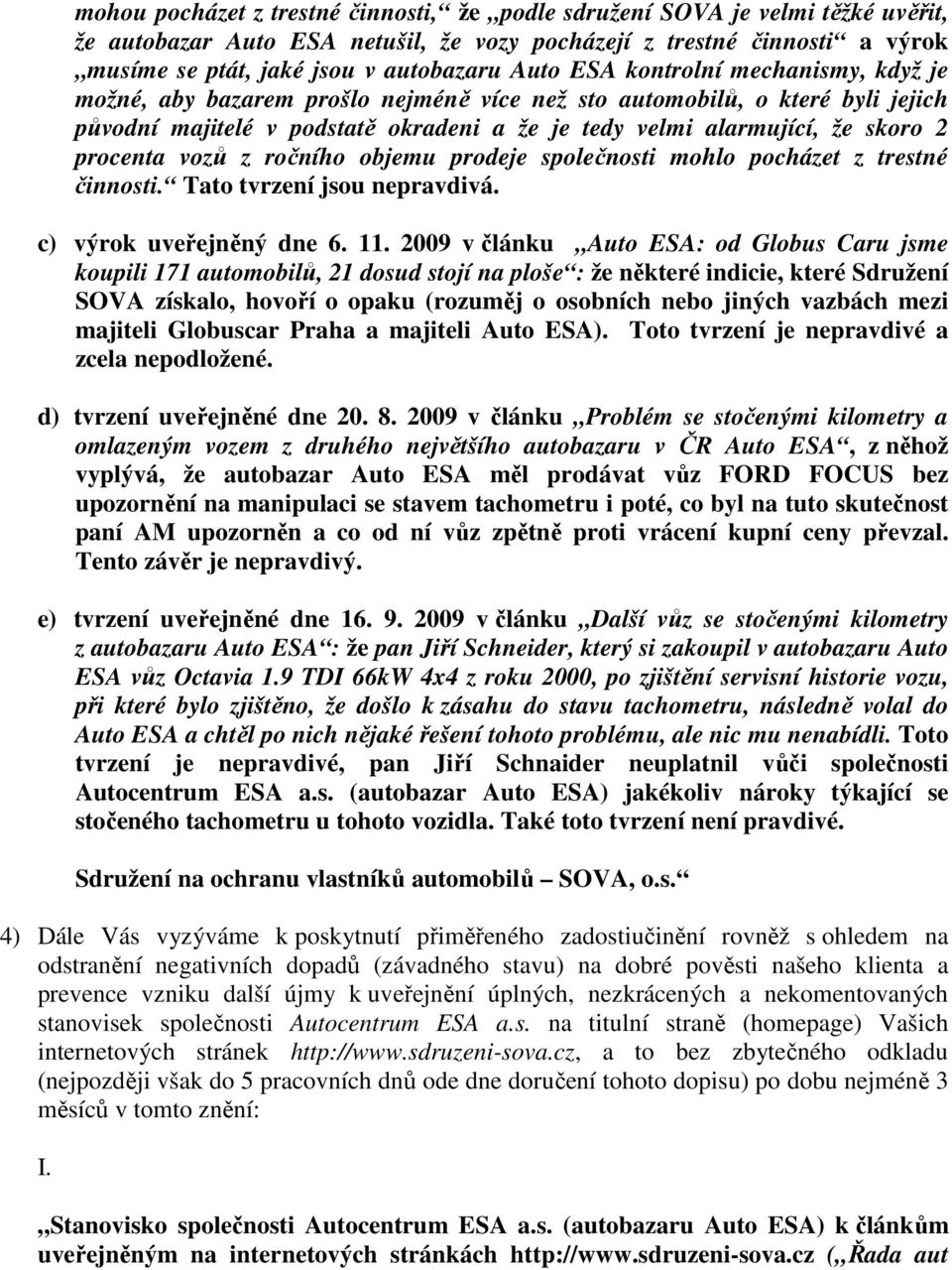 procenta vozů z ročního objemu prodeje společnosti mohlo pocházet z trestné činnosti. Tato tvrzení jsou nepravdivá. c) výrok uveřejněný dne 6. 11.