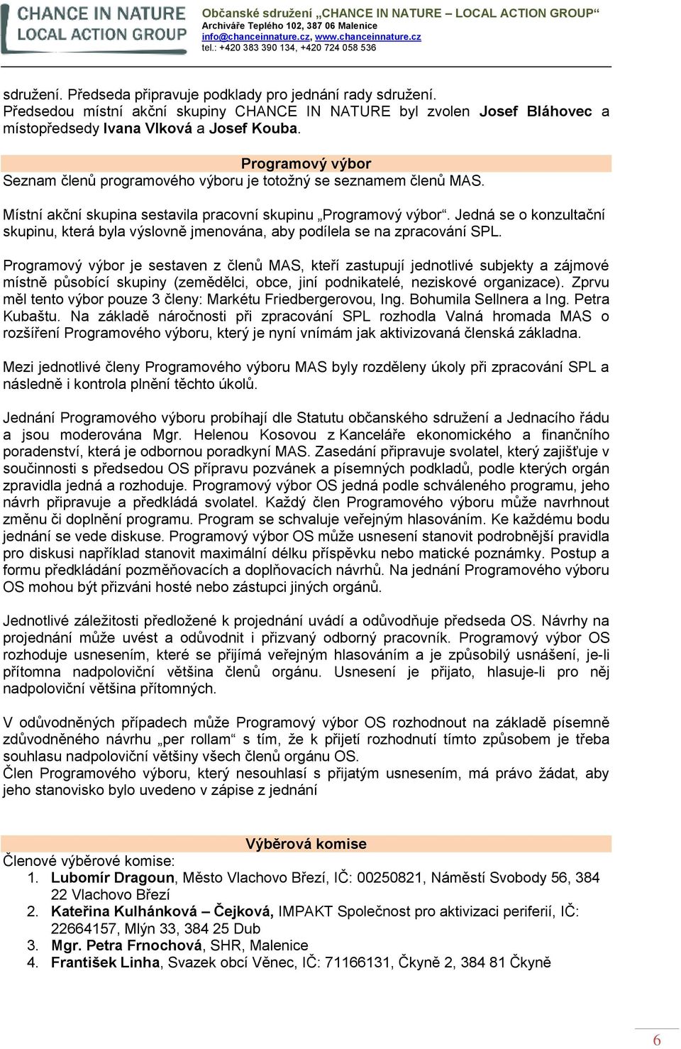 Jedná se o konzultační skupinu, která byla výslovně jmenována, aby podílela se na zpracování SPL.