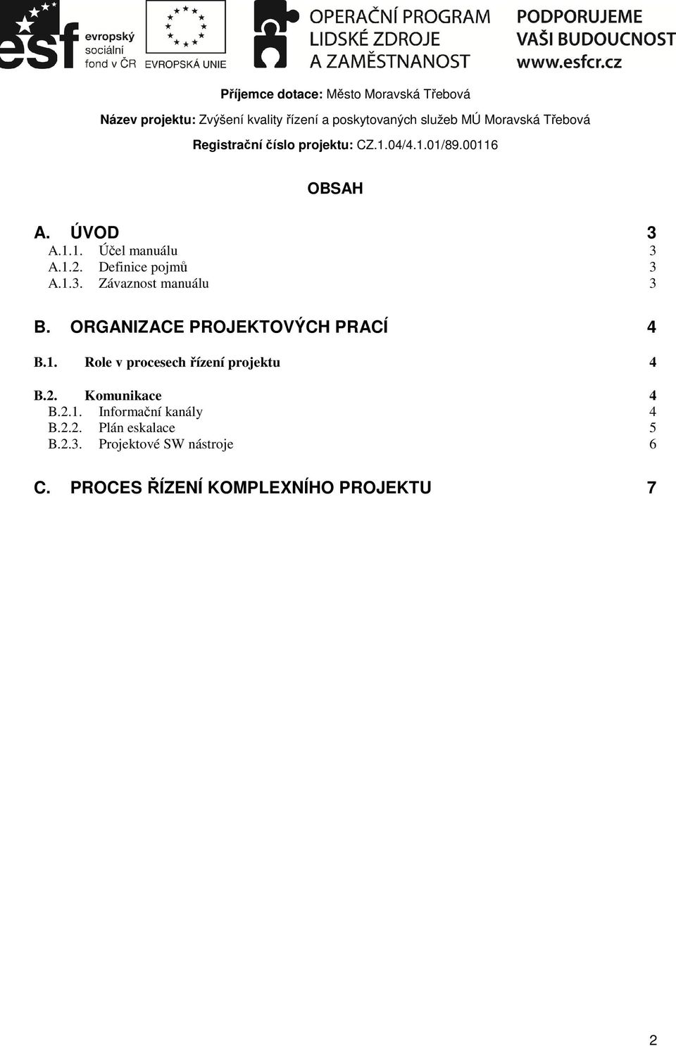 Komunikace 4 B.2.1. Informační kanály 4 B.2.2. Plán eskalace 5 B.2.3.