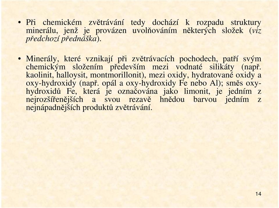 kaolinit, halloysit, montmorillonit), mezi oxidy, hydratované oxidy a oxy-hydroxidy (např.