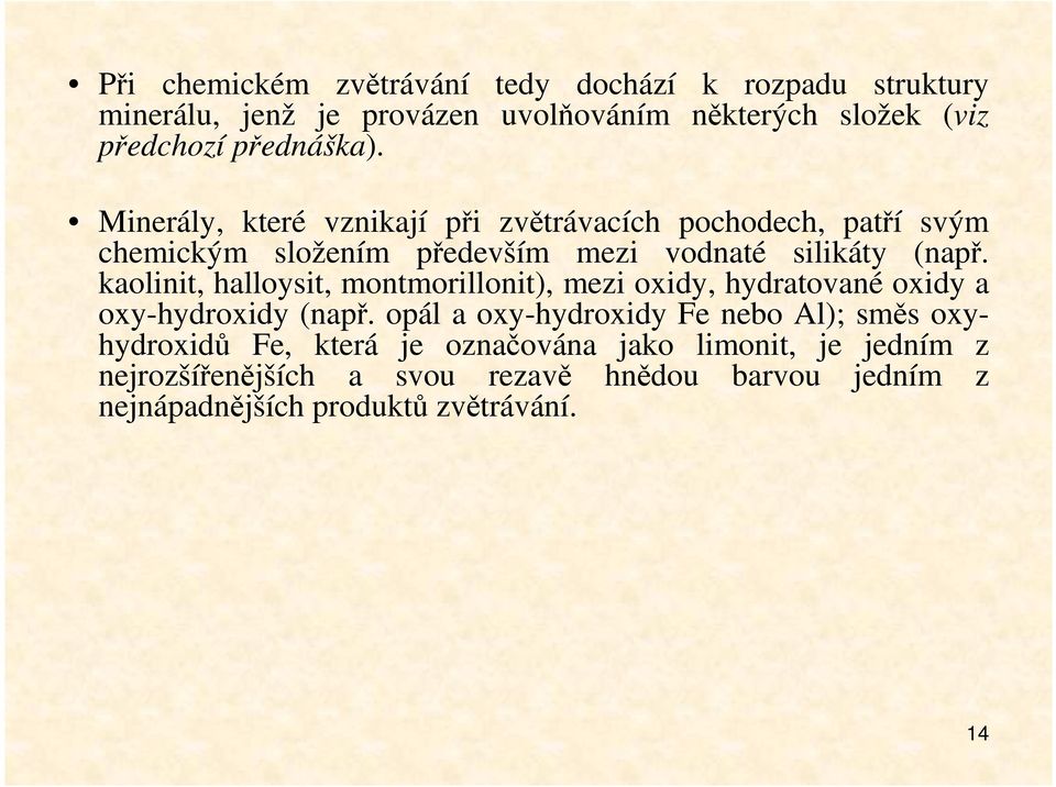 kaolinit, halloysit, montmorillonit), mezi oxidy, hydratované oxidy a oxy-hydroxidy (např.