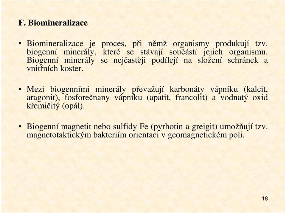 Biogenní minerály se nejčastěji podílejí na složení schránek a vnitřních koster.