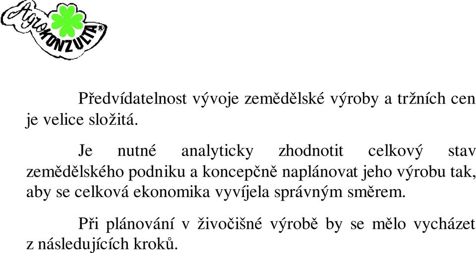 naplánovat jeho výrobu tak, aby se celková ekonomika vyvíjela správným