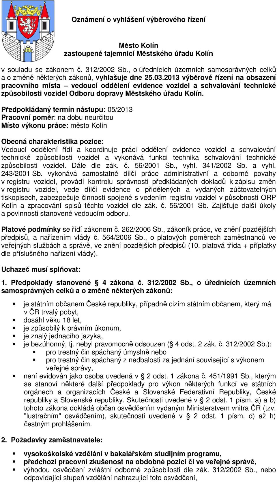 2013 výběrové řízení na obsazení pracovního místa vedoucí oddělení evidence vozidel a schvalování technické způsobilosti vozidel Odboru dopravy Městského úřadu Kolín.