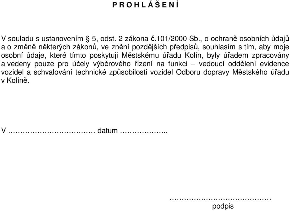 osobní údaje, které tímto poskytuji Městskému úřadu Kolín, byly úřadem zpracovány a vedeny pouze pro účely