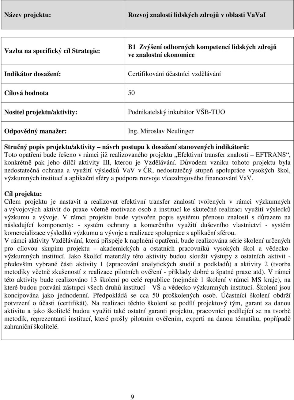 Miroslav Neulinger Toto opatření bude řešeno v rámci již realizovaného projektu Efektivní transfer znalostí EFTRANS, konkrétně pak jeho dílčí aktivity III, kterou je Vzdělávání.