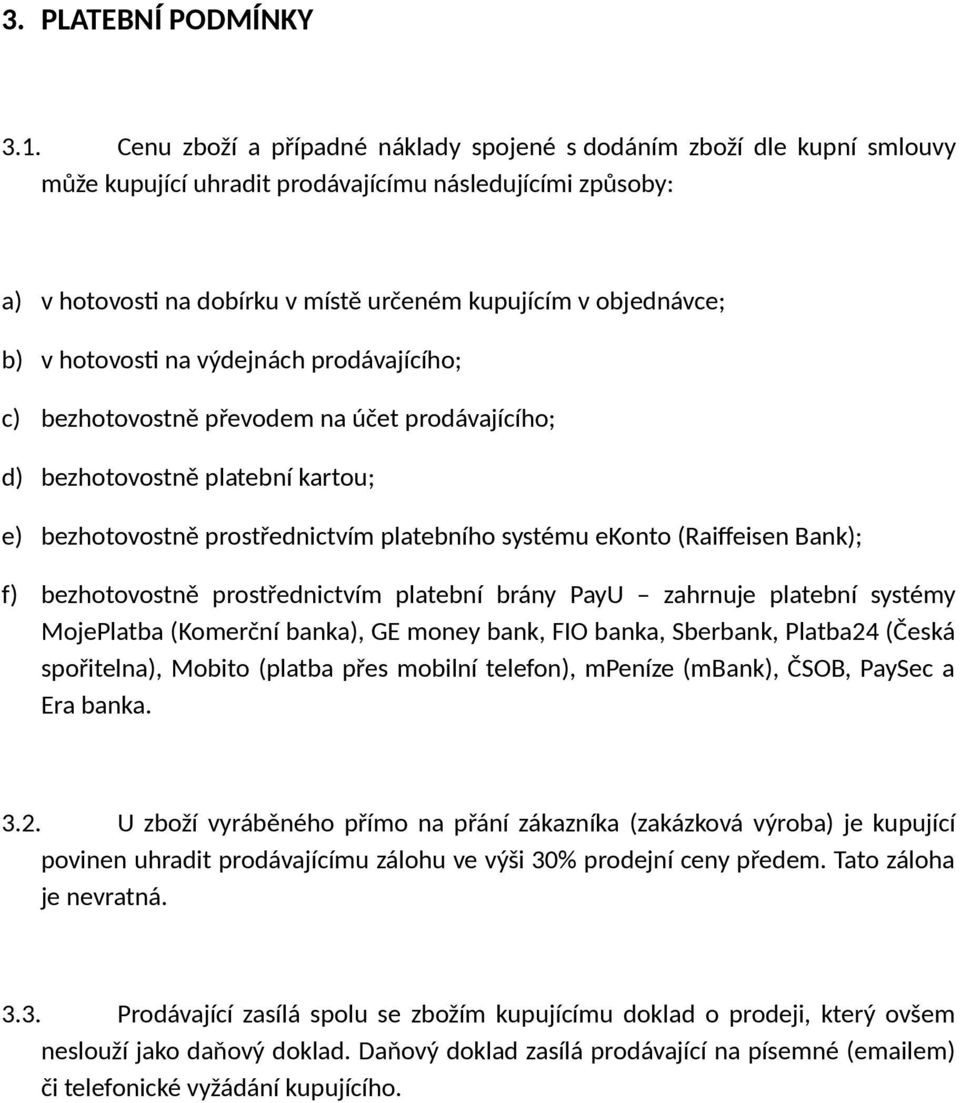 v hotovosti na výdejnách prodávajícího; c) bezhotovostně převodem na účet prodávajícího; d) bezhotovostně platební kartou; e) bezhotovostně prostřednictvím platebního systému ekonto (Raiffeisen