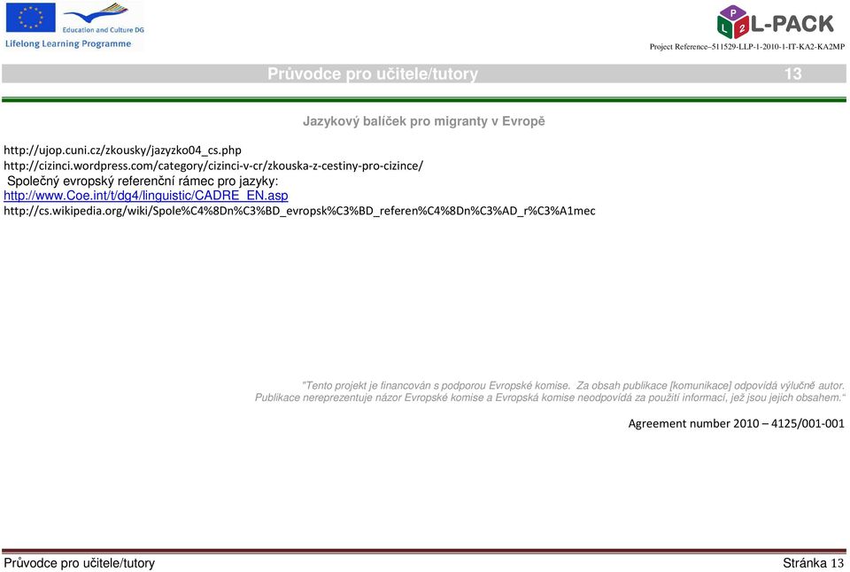 wikipedia.org/wiki/spole%c4%8dn%c3%bd_evropsk%c3%bd_referen%c4%8dn%c3%ad_r%c3%a1mec "Tento projekt je financován s podporou Evropské komise.
