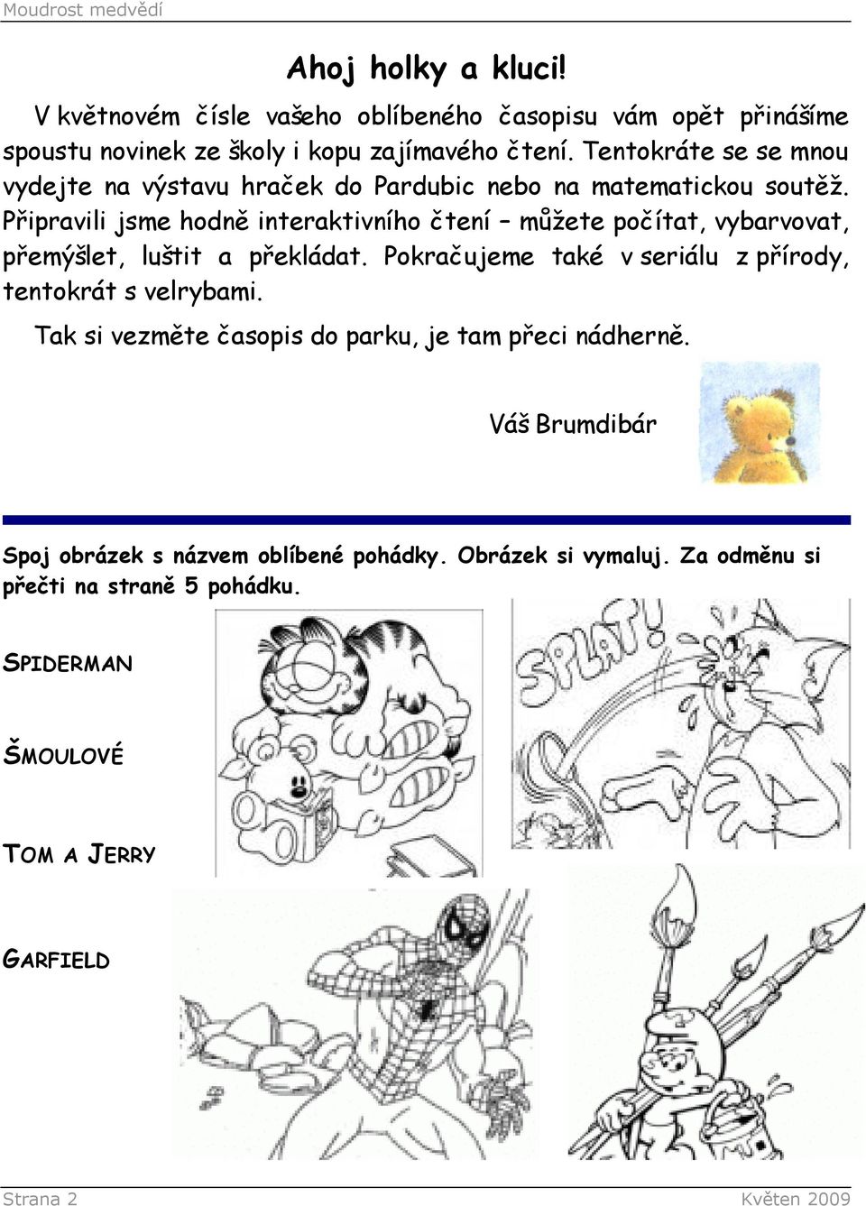 Připravili jsme hodně interaktivního čtení můžete počítat, vybarvovat, přemýšlet, luštit a překládat.