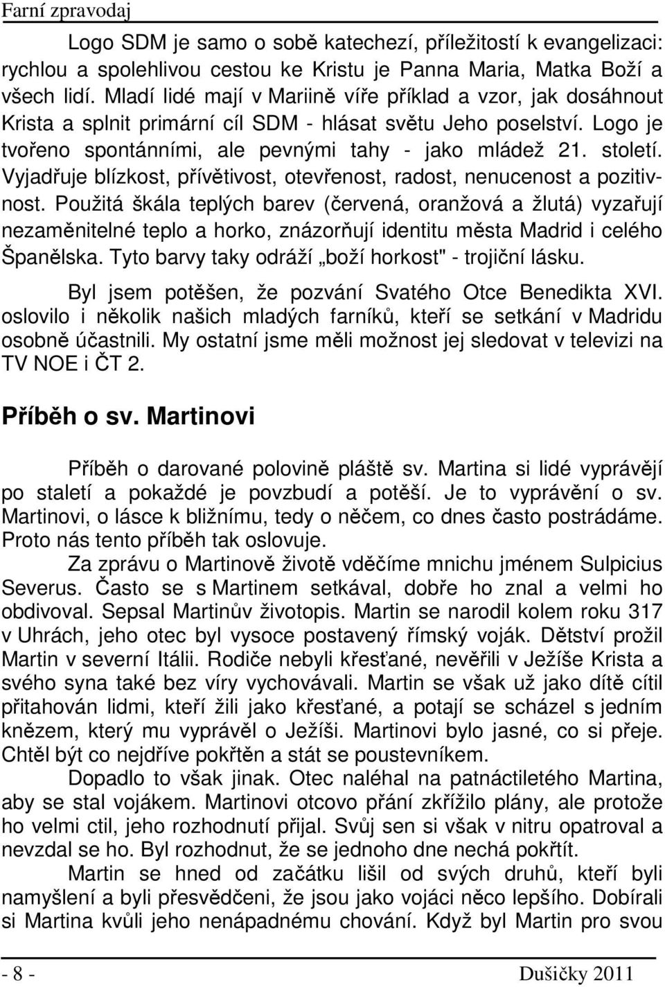 Vyjadřuje blízkost, přívětivost, otevřenost, radost, nenucenost a pozitivnost.