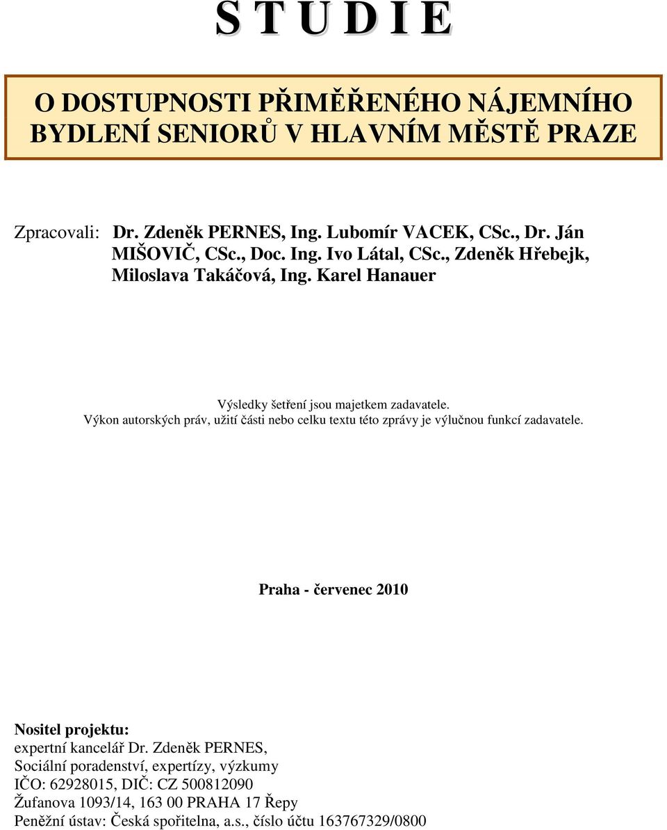 Výkon autorských práv, užití části nebo celku textu této zprávy je výlučnou funkcí zadavatele. Praha - červenec 2010 Nositel projektu: expertní kancelář Dr.