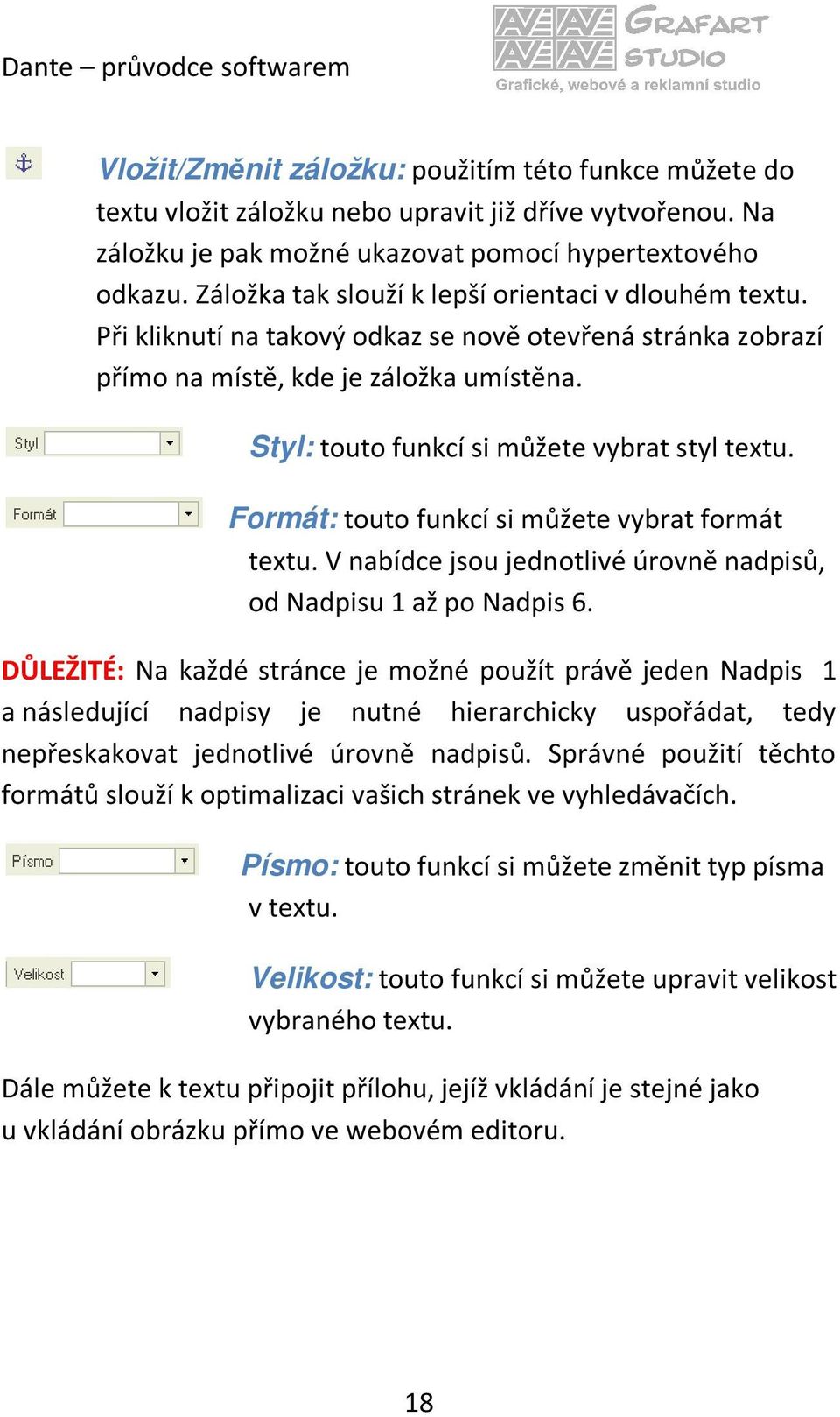 Styl: touto funkcí si můžete vybrat styl textu. Formát: touto funkcí si můžete vybrat formát textu. V nabídce jsou jednotlivé úrovně nadpisů, od Nadpisu 1 až po Nadpis 6.