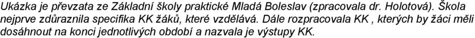 Škola nejprve zdůraznila specifika KK žáků, které vzdělává.