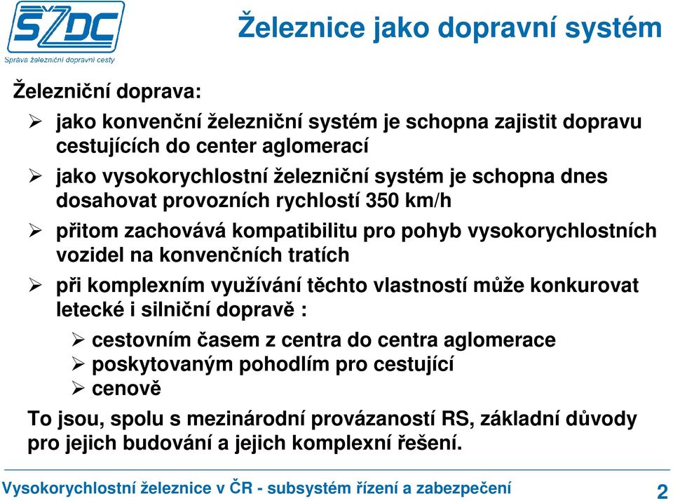 vozidel na konvenčních tratích při komplexním využívání těchto vlastností může konkurovat letecké i silniční dopravě : cestovním časem z centra do centra