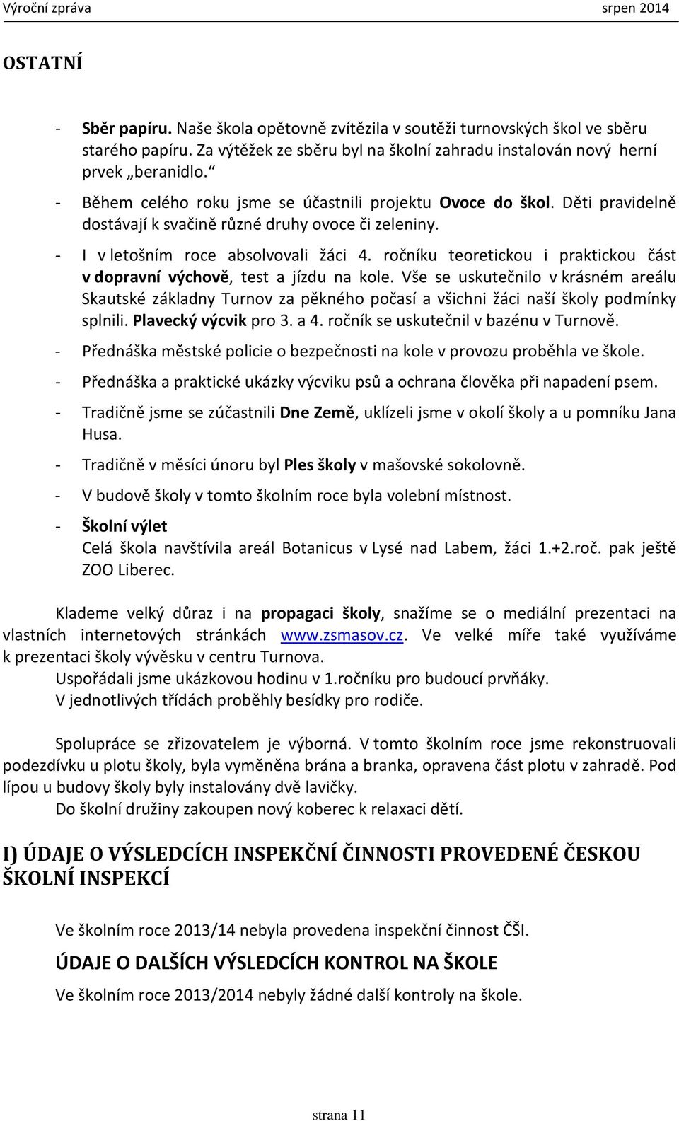 ročníku teoretickou i praktickou část v dopravní výchově, test a jízdu na kole.