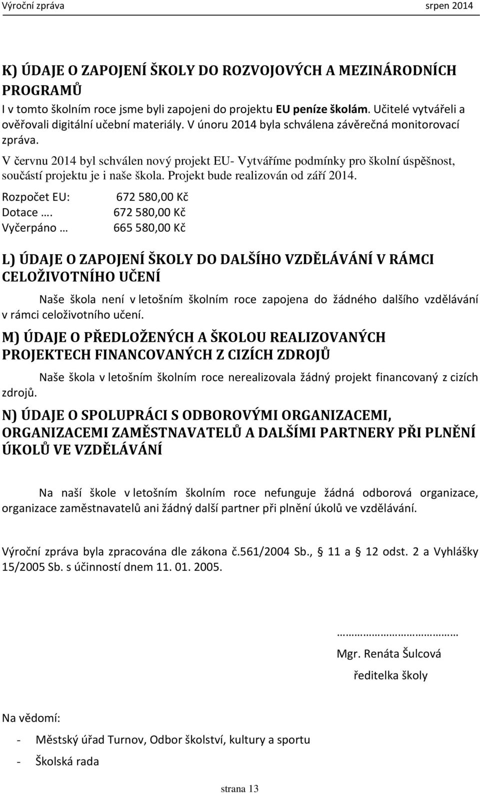 Projekt bude realizován od září 2014. Rozpočet EU: Dotace.