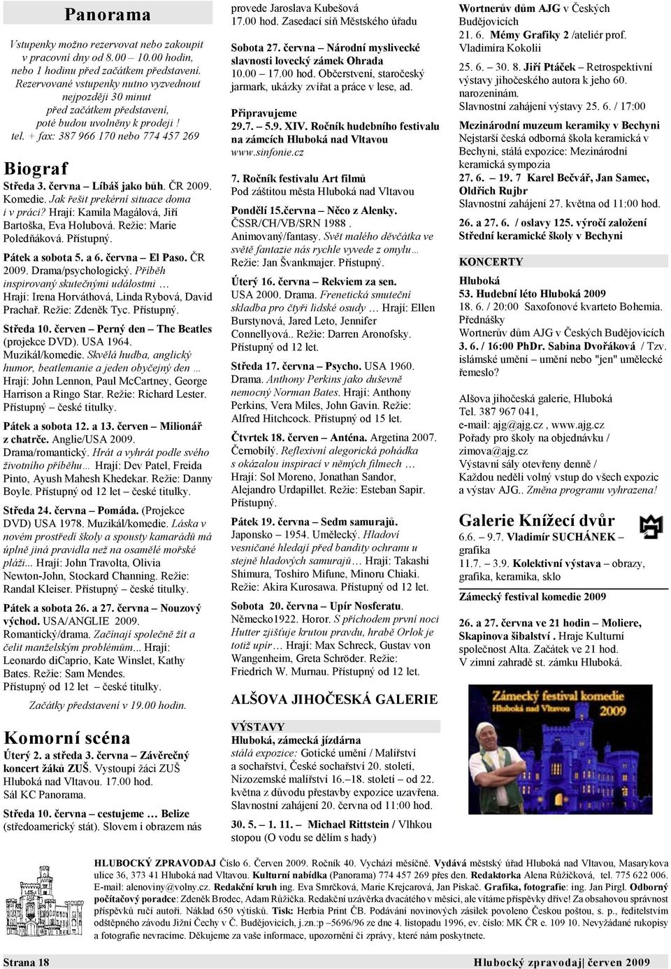 ČR 2009. Komedie. Jak řešit prekérní situace doma i v práci? Hrají: Kamila Magálová, Jiří Bartoška, Eva Holubová. Režie: Marie Poledňáková. Přístupný. Pátek a sobota 5. a 6. června El Paso. ČR 2009.