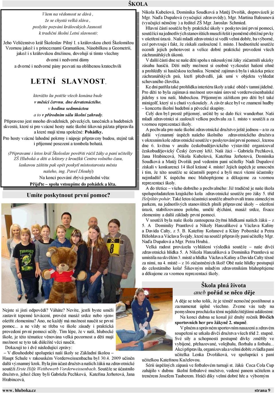 pány pozvati na oblíbenou kratochvíli LETNÍ SLAVNOST, kterážto ku potěše všech konána bude v měsíci červnu, dne devatenáctého, v hodinu sedmnáctou a to v přírodním sálu školní zahrady.