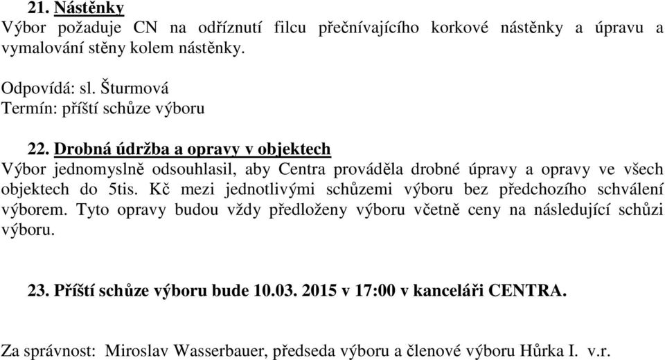 Kč mezi jednotlivými schůzemi výboru bez předchozího schválení výborem.
