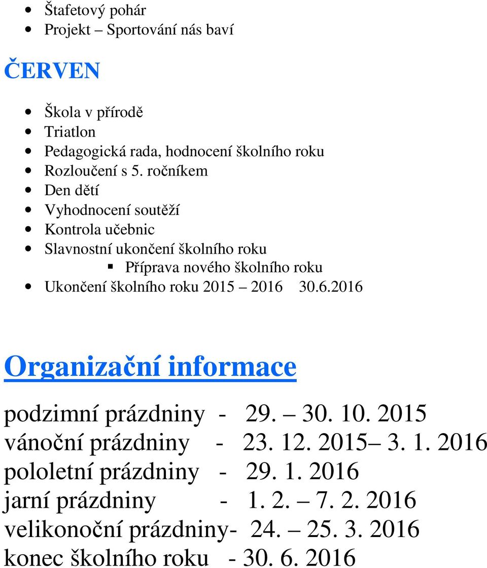 Ukončení školního roku 2015 2016 30.6.2016 Organizační informace podzimní prázdniny - 29. 30. 10.